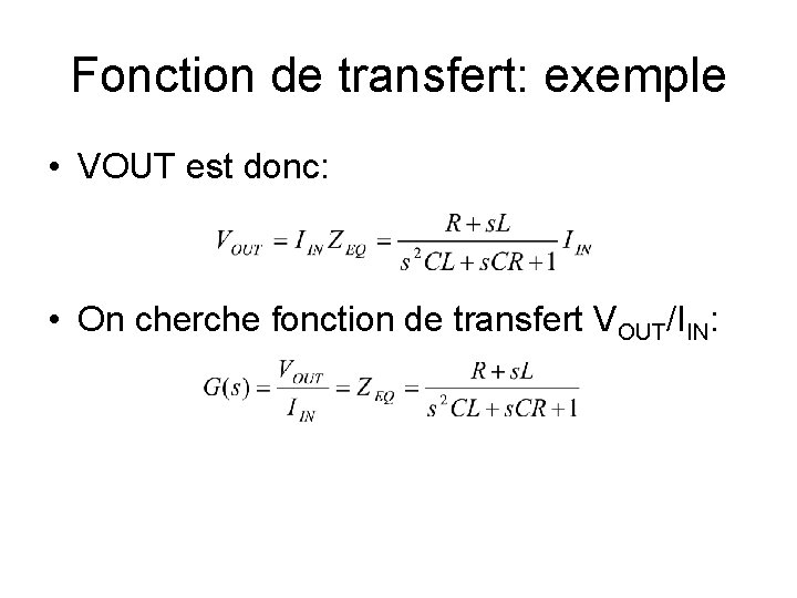 Fonction de transfert: exemple • VOUT est donc: • On cherche fonction de transfert