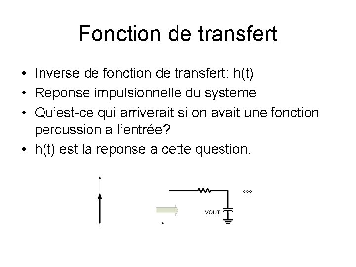 Fonction de transfert • Inverse de fonction de transfert: h(t) • Reponse impulsionnelle du