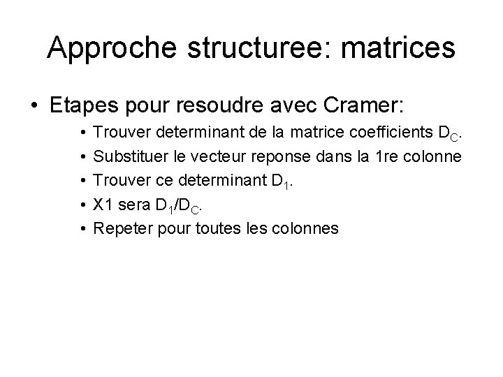 Approche structuree: matrices • Etapes pour resoudre avec Cramer: • • • Trouver determinant