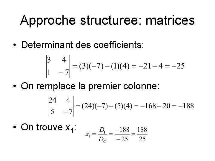 Approche structuree: matrices • Determinant des coefficients: • On remplace la premier colonne: •