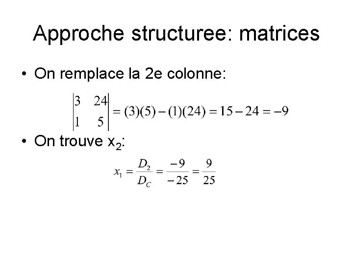 Approche structuree: matrices • On remplace la 2 e colonne: • On trouve x