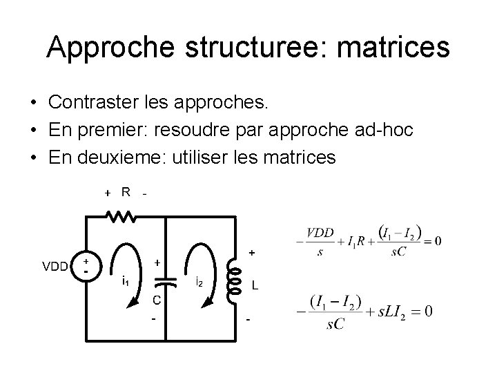 Approche structuree: matrices • Contraster les approches. • En premier: resoudre par approche ad-hoc