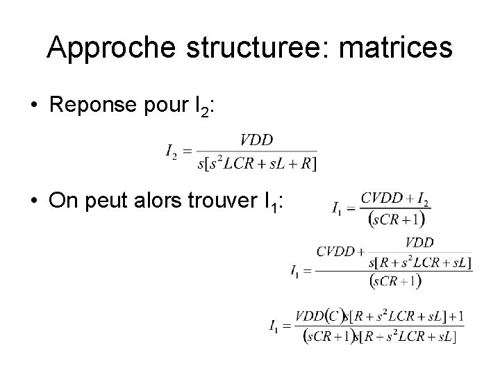 Approche structuree: matrices • Reponse pour I 2: • On peut alors trouver I