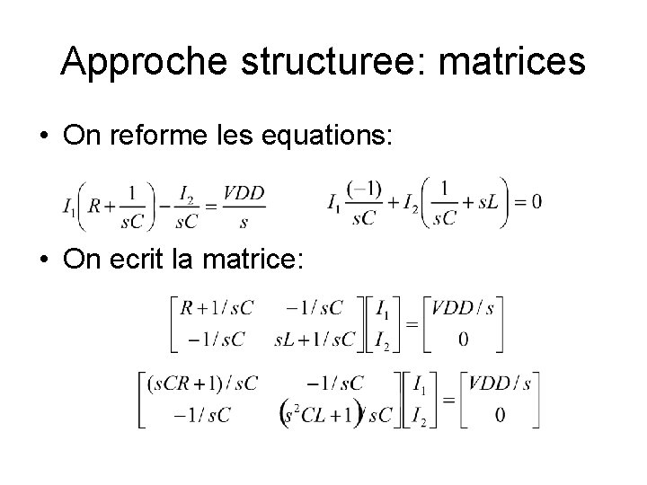 Approche structuree: matrices • On reforme les equations: • On ecrit la matrice: 