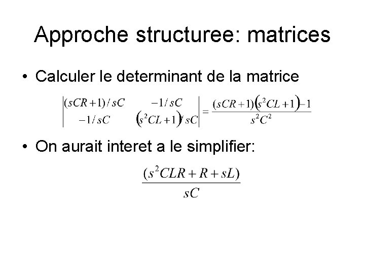 Approche structuree: matrices • Calculer le determinant de la matrice • On aurait interet