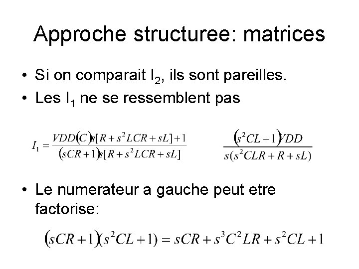 Approche structuree: matrices • Si on comparait I 2, ils sont pareilles. • Les