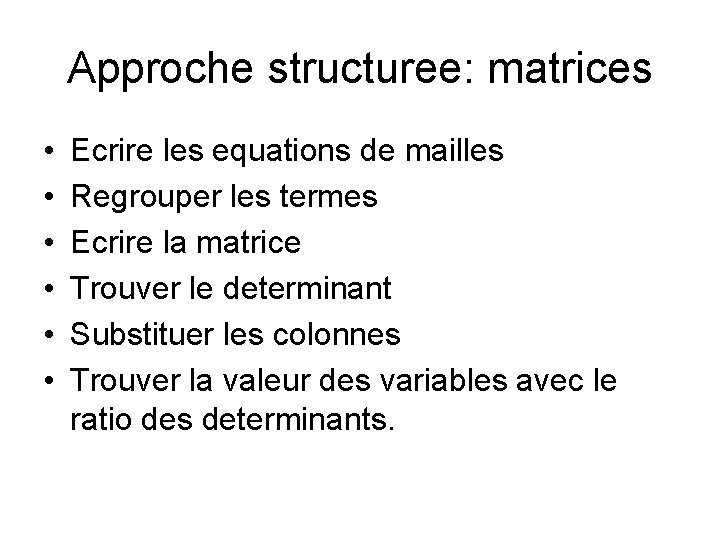 Approche structuree: matrices • • • Ecrire les equations de mailles Regrouper les termes