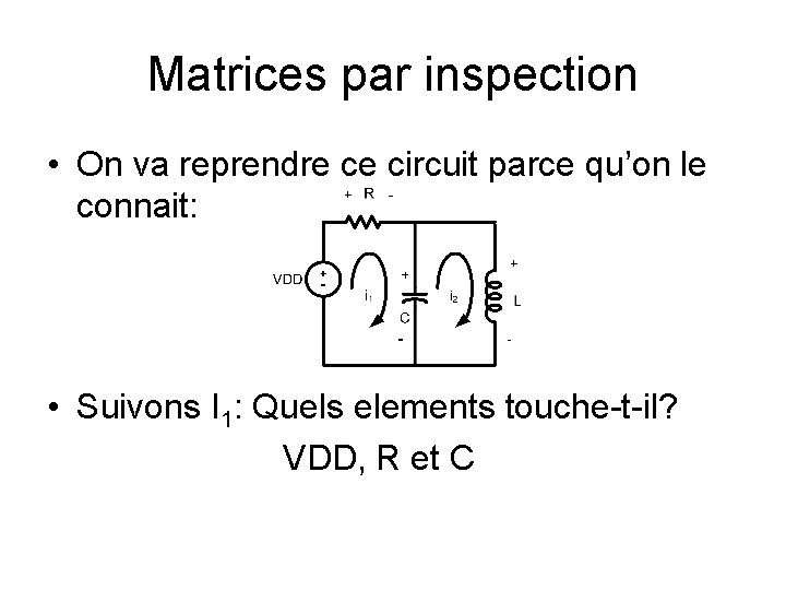 Matrices par inspection • On va reprendre ce circuit parce qu’on le connait: •