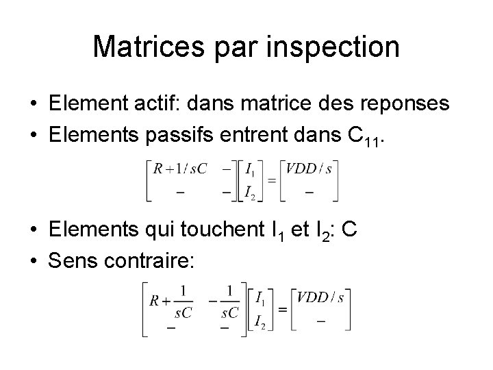 Matrices par inspection • Element actif: dans matrice des reponses • Elements passifs entrent