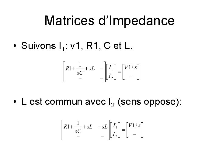 Matrices d’Impedance • Suivons I 1: v 1, R 1, C et L. •