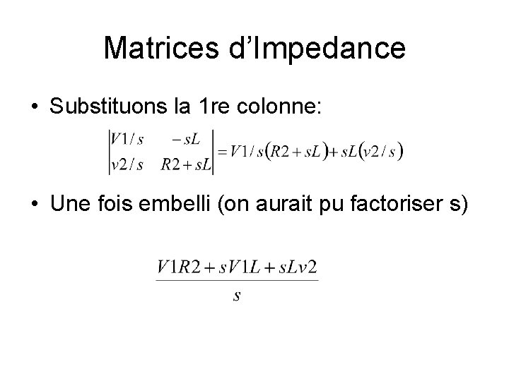 Matrices d’Impedance • Substituons la 1 re colonne: • Une fois embelli (on aurait