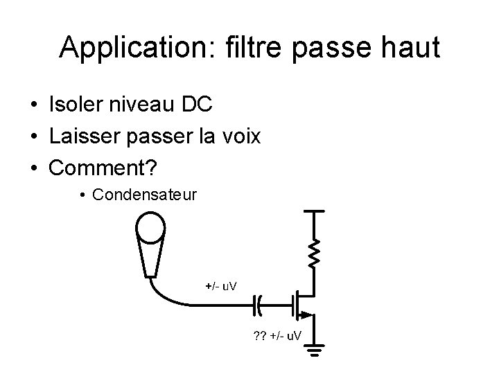 Application: filtre passe haut • Isoler niveau DC • Laisser passer la voix •