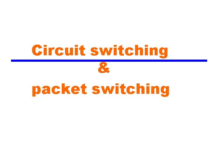 Circuit switching & packet switching 