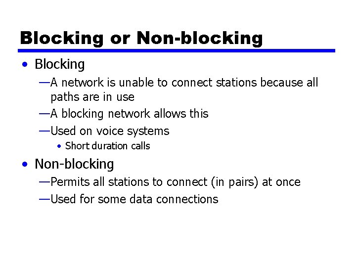 Blocking or Non-blocking • Blocking —A network is unable to connect stations because all
