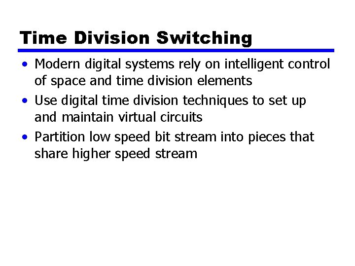 Time Division Switching • Modern digital systems rely on intelligent control of space and