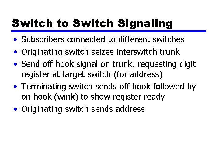 Switch to Switch Signaling • Subscribers connected to different switches • Originating switch seizes