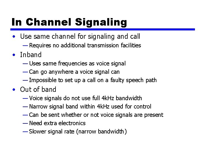 In Channel Signaling • Use same channel for signaling and call — Requires no