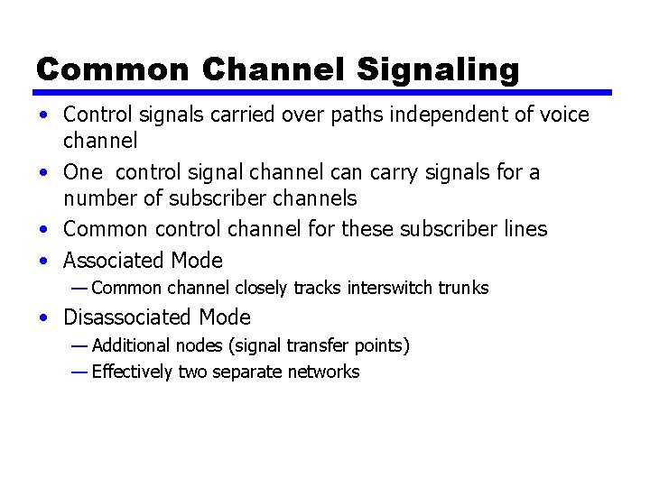 Common Channel Signaling • Control signals carried over paths independent of voice channel •