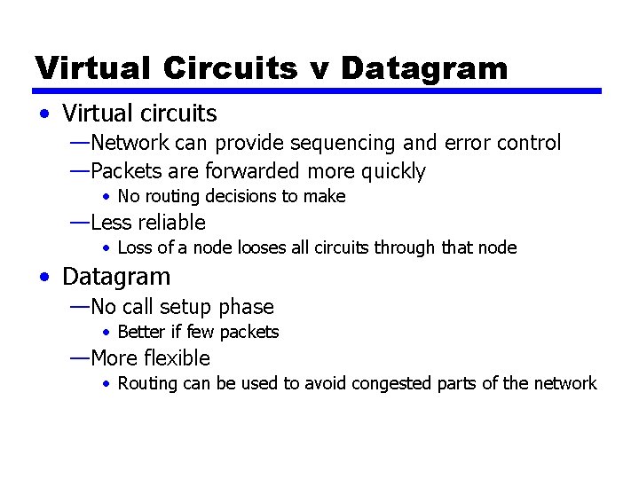 Virtual Circuits v Datagram • Virtual circuits —Network can provide sequencing and error control