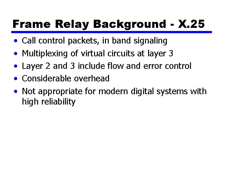 Frame Relay Background - X. 25 • • • Call control packets, in band