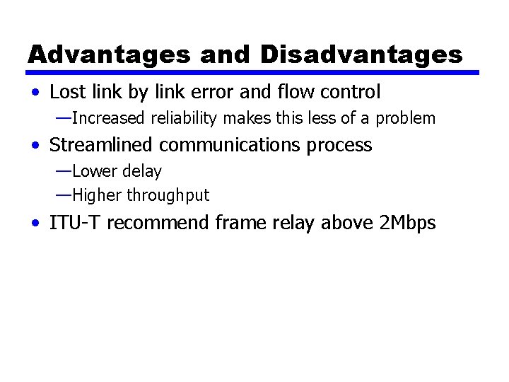 Advantages and Disadvantages • Lost link by link error and flow control —Increased reliability