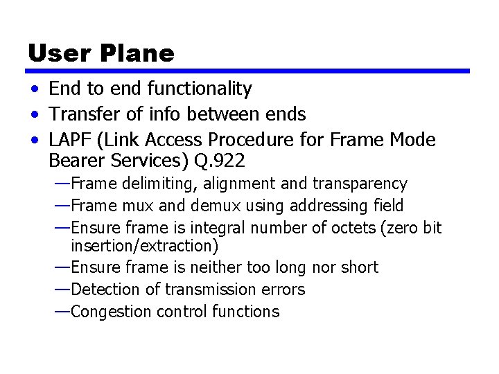 User Plane • End to end functionality • Transfer of info between ends •