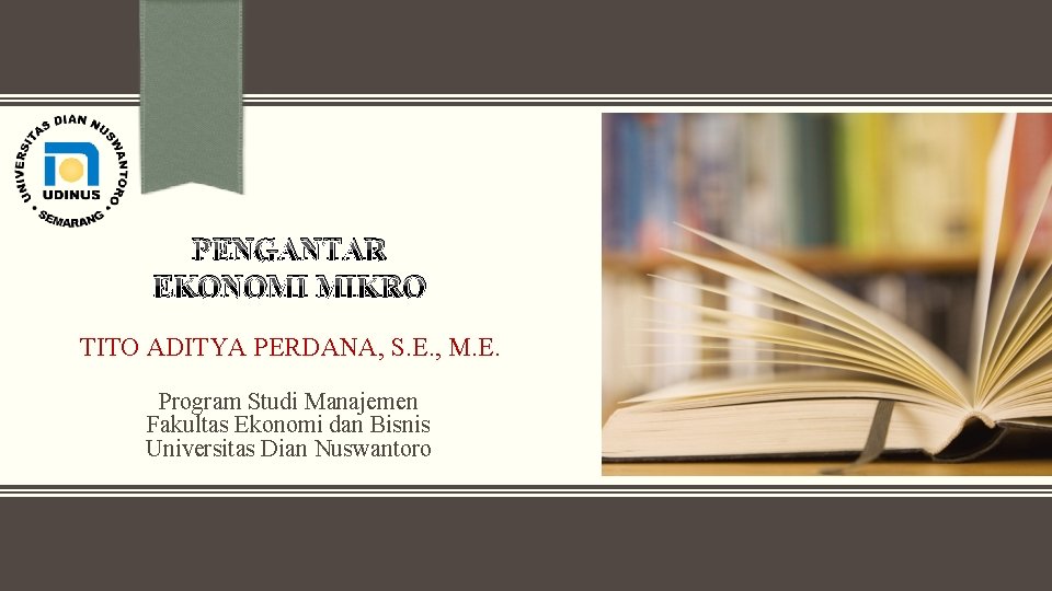 PENGANTAR EKONOMI MIKRO TITO ADITYA PERDANA, S. E. , M. E. Program Studi Manajemen