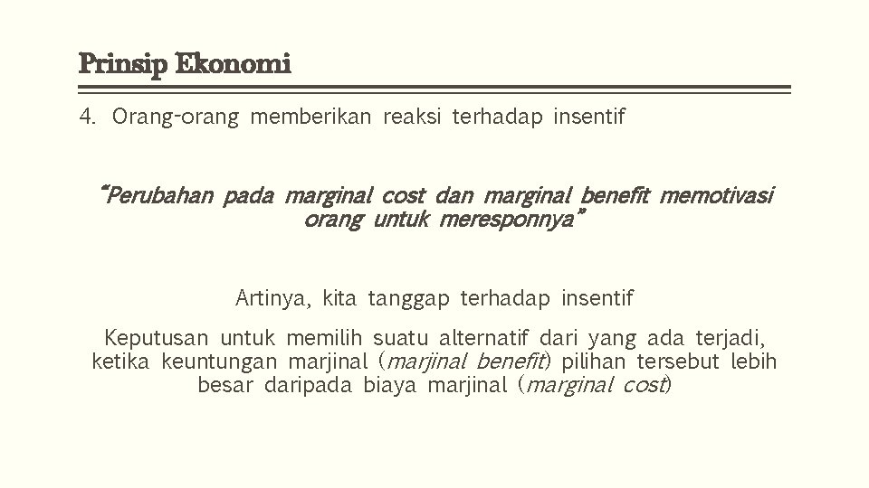 Prinsip Ekonomi 4. Orang-orang memberikan reaksi terhadap insentif “Perubahan pada marginal cost dan marginal