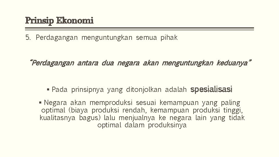 Prinsip Ekonomi 5. Perdagangan menguntungkan semua pihak “Perdagangan antara dua negara akan menguntungkan keduanya”