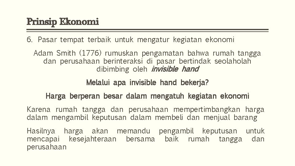 Prinsip Ekonomi 6. Pasar tempat terbaik untuk mengatur kegiatan ekonomi Adam Smith (1776) rumuskan