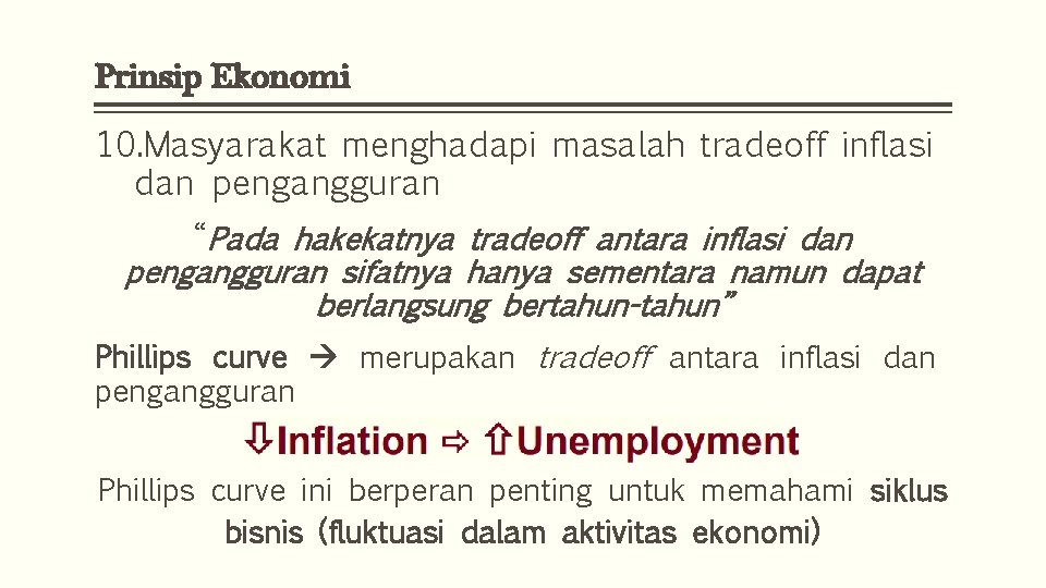Prinsip Ekonomi 10. Masyarakat menghadapi masalah tradeoff inflasi dan pengangguran “Pada hakekatnya tradeoff antara