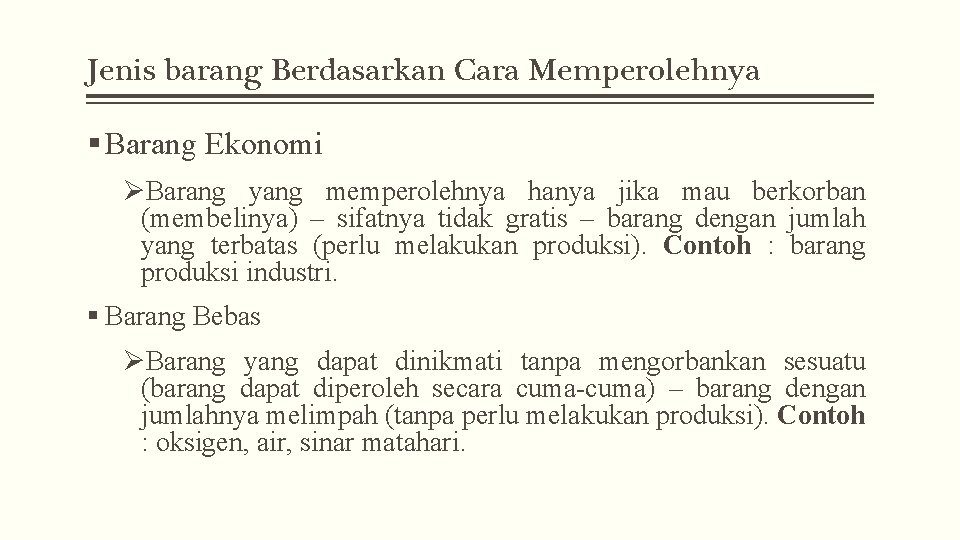 Jenis barang Berdasarkan Cara Memperolehnya § Barang Ekonomi ØBarang yang memperolehnya hanya jika mau