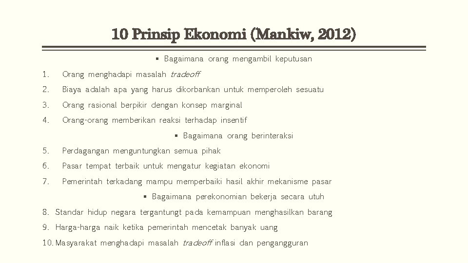 10 Prinsip Ekonomi (Mankiw, 2012) § Bagaimana orang mengambil keputusan 1. Orang menghadapi masalah