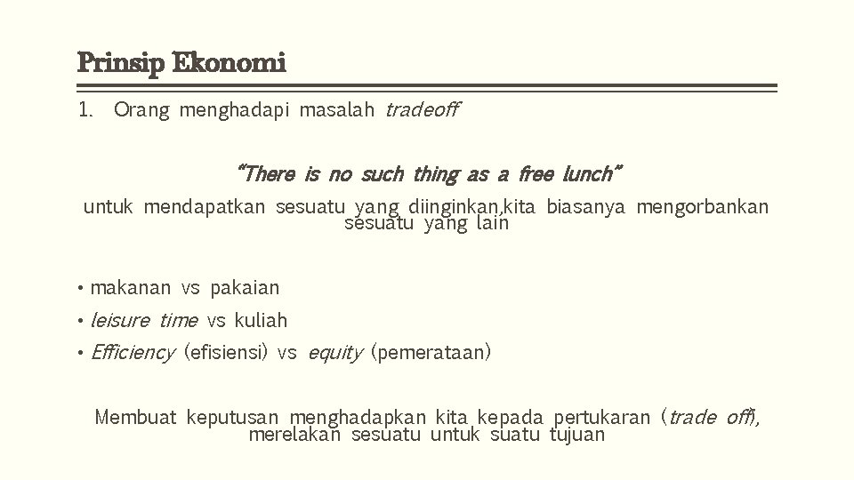 Prinsip Ekonomi 1. Orang menghadapi masalah tradeoff “There is no such thing as a