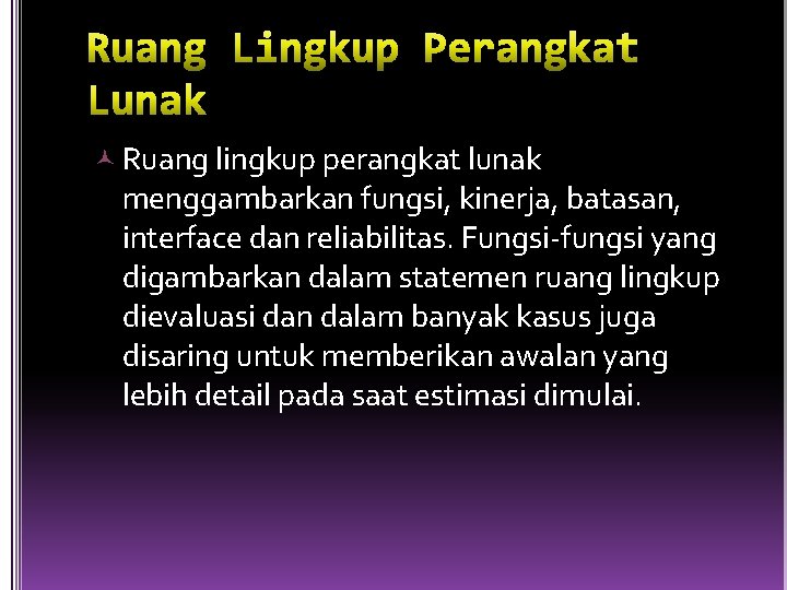  Ruang lingkup perangkat lunak menggambarkan fungsi, kinerja, batasan, interface dan reliabilitas. Fungsi-fungsi yang