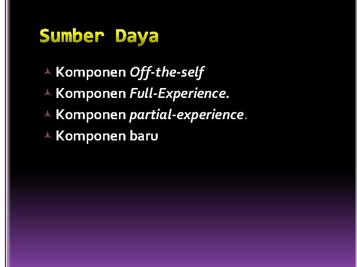  Komponen Off-the-self Komponen Full-Experience. Komponen partial-experience. Komponen baru 