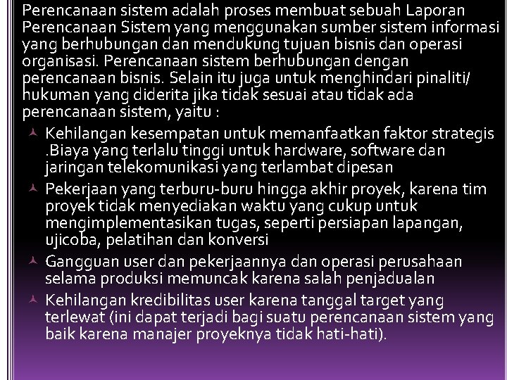 Perencanaan sistem adalah proses membuat sebuah Laporan Perencanaan Sistem yang menggunakan sumber sistem informasi