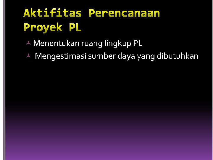  Menentukan ruang lingkup PL Mengestimasi sumber daya yang dibutuhkan 