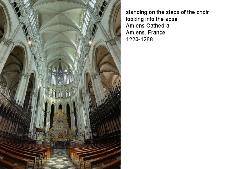standing on the steps of the choir looking into the apse Amiens Cathedral Amiens,