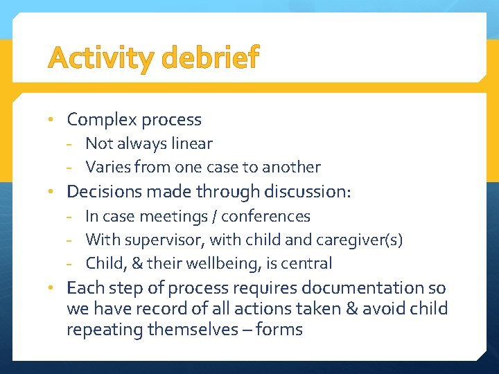 Activity debrief • Complex process - Not always linear - Varies from one case