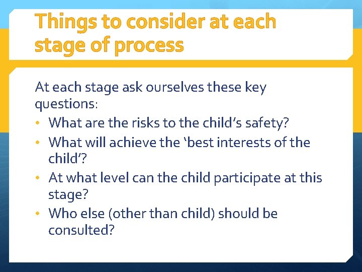 Things to consider at each stage of process At each stage ask ourselves these