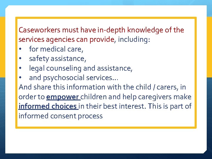 Caseworkers must have in-depth knowledge of the services agencies can provide, including: • for