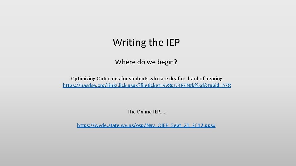 Writing the IEP Where do we begin? Optimizing Outcomes for students who are deaf Writing the IEP Where do we begin? Optimizing Outcomes for students who are deaf