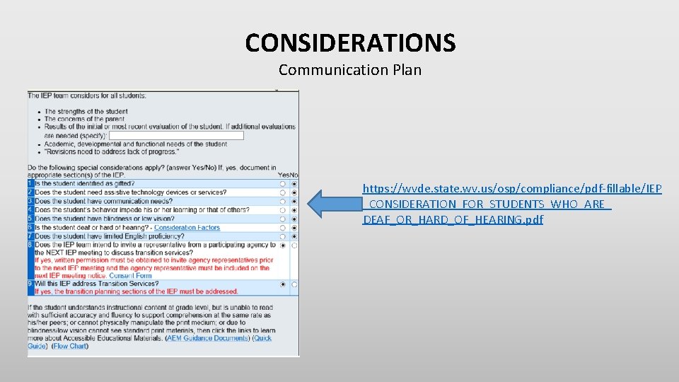 CONSIDERATIONS Communication Plan https: //wvde. state. wv. us/osp/compliance/pdf-fillable/IEP _CONSIDERATION_FOR_STUDENTS_WHO_ARE_ DEAF_OR_HARD_OF_HEARING. pdf CONSIDERATIONS Communication Plan https: //wvde. state. wv. us/osp/compliance/pdf-fillable/IEP _CONSIDERATION_FOR_STUDENTS_WHO_ARE_ DEAF_OR_HARD_OF_HEARING. pdf