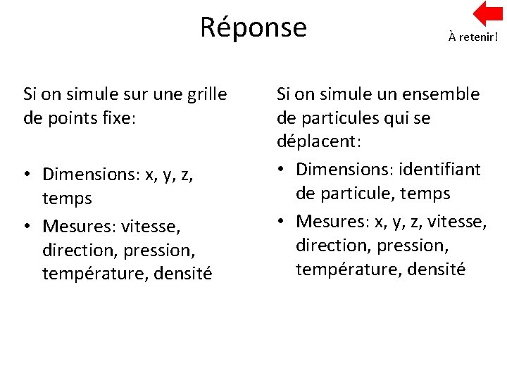 Réponse Si on simule sur une grille de points fixe: • Dimensions: x, y,