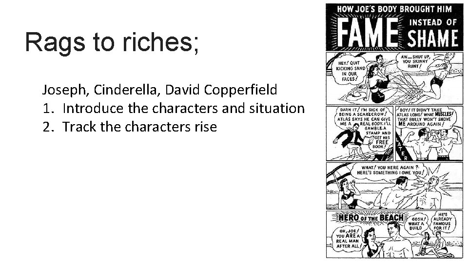 Rags to riches; Joseph, Cinderella, David Copperfield 1. Introduce the characters and situation 2.