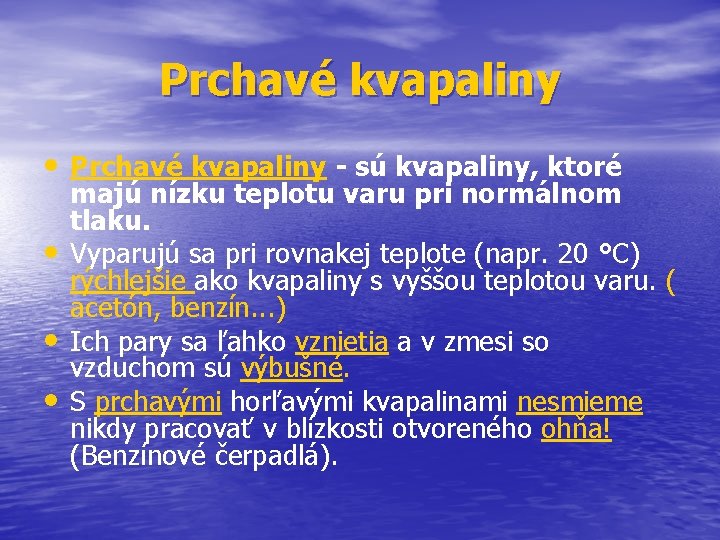 Prchavé kvapaliny • Prchavé kvapaliny - sú kvapaliny, ktoré • • • majú nízku