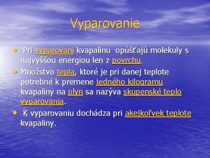 Vyparovanie • Pri vyparovaní kvapalinu opúšťajú molekuly s • • najvyššou energiou len z