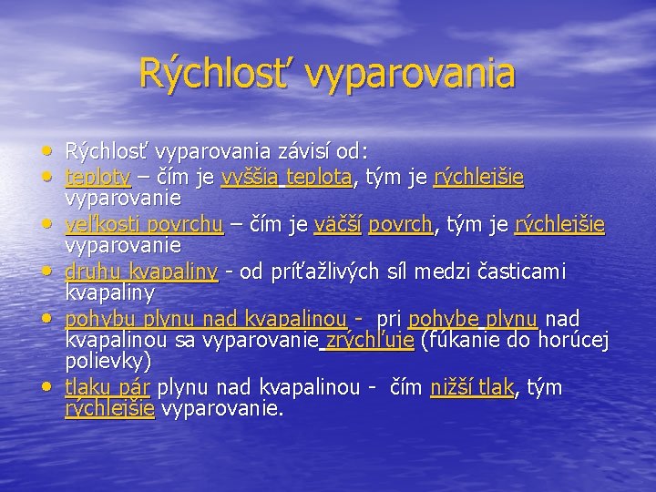 Rýchlosť vyparovania • Rýchlosť vyparovania závisí od: • teploty – čím je vyššia teplota,