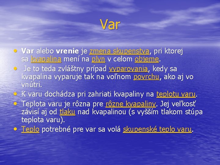 Var • Var alebo vrenie je zmena skupenstva, pri ktorej • • sa kvapalina